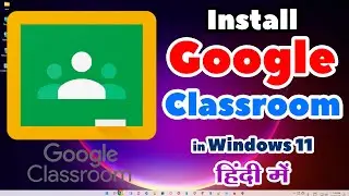 How to Download & Install Google Classroom in Windows 11 PC or Laptop - Hindi