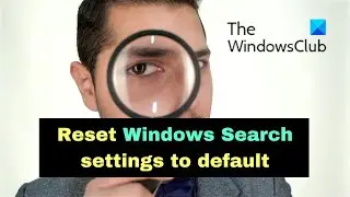 How to Reset Windows Search settings to default in Windows 11/10