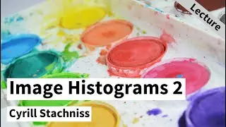 Image Histograms - Part 2: Histograms Transformations (Cyrill Stachniss, 2021)