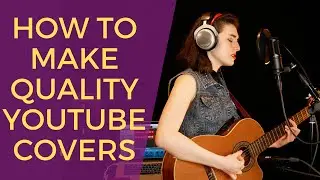 How to make QUALITY YouTube covers! | How to record live performances for video