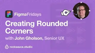 Creating Rounded Corners in Figma | John Gholson | Figma Fridays