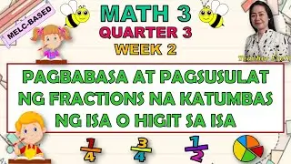 MATH 3 || QUARTER 3 WEEK 2 | PAGBABASA AT PAGSUSULAT NG FRACTIONS NA KATUMBAS NG ISA O HIGIT SA ISA