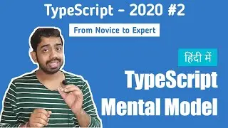 TypeScript Tutorial for Beginners in Hindi 2020 #2 | TypeScript in Depth - The Mental Model