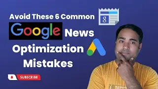 Avoid These 6 Common Google News Optimization Mistakes 2022 | Google news SEO Expert