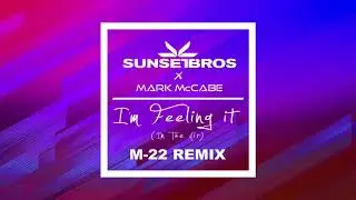 Sunset Bros X Mark McCabe - I'm Feeling It [In The Air] (M-22 Remix)