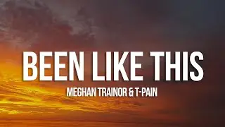 Meghan Trainor, T-Pain - Been Like This (Lyrics)