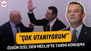 Özgür Özel’den Meclis’te tarihi konuşma: “Çok utanıyorum”