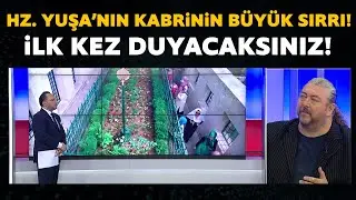 Hz. Yuşa'nın kabrinin büyük sırrı! Hakan Demir anlattı