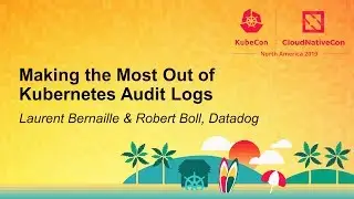 Making the Most Out of Kubernetes Audit Logs - Laurent Bernaille & Robert Boll, Datadog