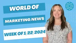 World of Marketing News - Week of January 22, 2024