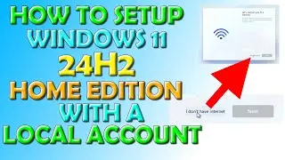 How To Setup Windows 11 24H2 HOME EDITION With A Local Account