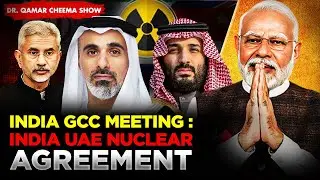 Jaishanker meets GCC Leaders: How India brought all Arabs on One Table ? India UAE Nuclear Agreement