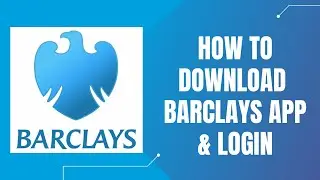 How to Download Barclays App and Login | Sign In Barclays