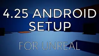 4.25 Installing & Building to Android (VR/AR/Mobile)  UE4 / Unreal Engine 4