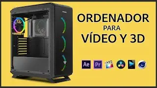 Cómo elegir el mejor ORDENADOR para EDICIÓN de VÍDEO y 3D