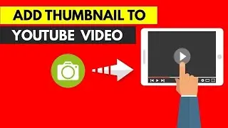 How To Add Thumbnail To YouTube Video + BONUS TIP 2019