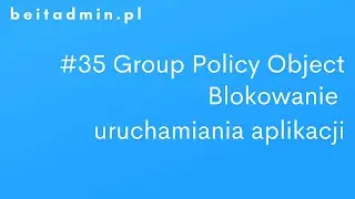 #35 GPO - Blokowanie uruchamiania aplikacji | Lektor PL