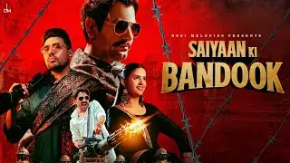 Saiyaan Ki Bandook - Nawazuddin Siddiqui | Pranjal Dahiya |  Sonu Thukral | Renuka | B Praak | Jaani