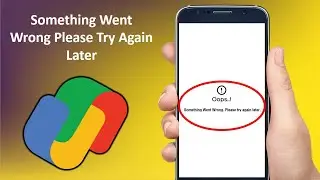 How to Fix Google Pay (GPay) Something Went Wrong Error