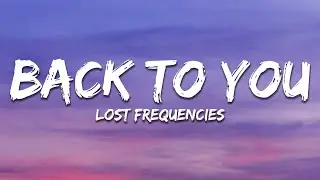 Lost Frequencies, Elley Duhé, X Ambassadors - Back To You (Lyrics) Extended