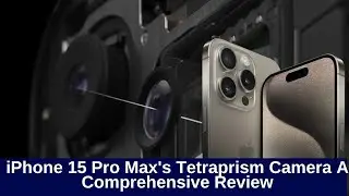 iPhone 15 Pro Max's Tetraprism Camera A Comprehensive Review