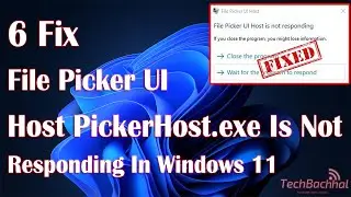 File Picker UI Host PickerHost.exe Is Not Responding In Windows 11 - 6 Fix How To