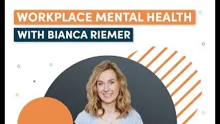 Workplace Mental Health: Interview with Bianca Riemer