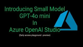 Introducing Small Model GPT-4o mini In Azure OpenAI Studio - Preview