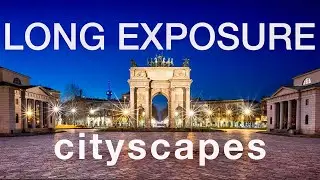 LONG EXPOSURE Cityscapes Photography in MILANO!