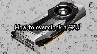 How to overclock a GPU (graphics card). Nvidia or AMD. GTX 1660, 1060, 1050, RTX 3060, RX 5700, 580