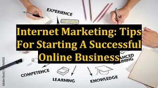 Internet Marketing: Tips For Starting A Successful Online Business