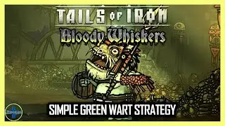 Easy Strategy To Beat Green Wart | Bloody Whiskers | Tails Of Iron