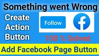 create action button in facebook page something went wrong | How fix facebook add button problem