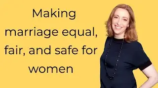 Making marriage equal, fair, and safe for women