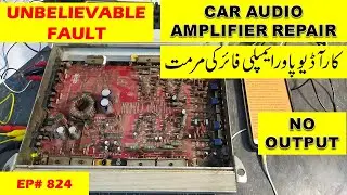 {824} Car Audio power amplifier repair, Unbelievable fault