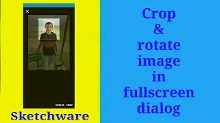 Crop and rotate image in fullscreen dialog in Sketchware