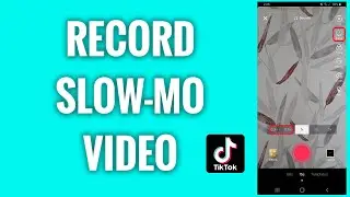 How To Record A Slow Mo Video On TikTok