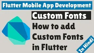 Flutter Mobile App Development -  How to add Custom Fonts in Flutter