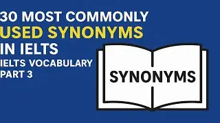 30 Most Commonly Used Synonyms in IELTS | IELTS Vocabulary Part 3