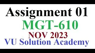 MGT610 Assignment 1 Fall 2023 Idea Solution by VU SOLUTION ACADEMY