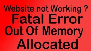 Website Not Working- Out Of Memory Fatal Error Solution