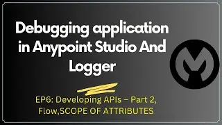 Debugging application in Anypoint Studio |  Logger | Session6