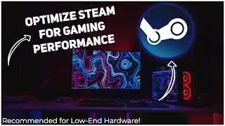 🔧[2022] Optimize STEAM for Better Gaming Performance - For Low-End Hardware!