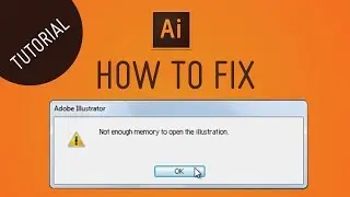 Adobe Illustrator - Fix not enough memory or not enough room to open file