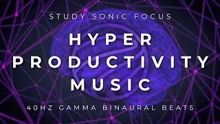 Hyper Productivity Music - 40hz Gamma Binaural Beats Brainwave Music for Study Focus & Home Working