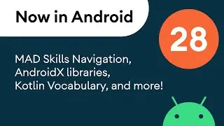 Now in Android: 28 - MAD Skills Navigation, AndroidX libraries, Kotlin Vocabulary, and more!