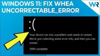 How to fix WHEA_UNCORRECTABLE_ERROR in Windows 11