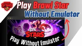 How To Play Brawl Stars on PC Without Emulator [THE TRU REALITY]