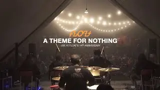 Float - A Theme for Nothing (Live at Float's 14th Anniversary)