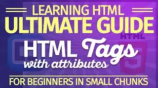 5. Learning HTML Tags with Attributes for Absolute Beginners | Ultimate Guide, No Fuss, Small Chunks